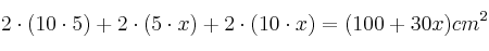 2 \cdot (10 \cdot 5) + 2 \cdot (5 \cdot x) + 2 \cdot (10 \cdot x) = (100 + 30x) cm^2