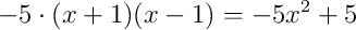 -5 \cdot (x+1)(x-1) = -5x^{2} + 5
