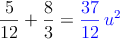\frac{5}{12} + \frac{8}{3} = \textcolor{blue}{\frac{37}{12} \: u^2}
