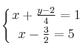 \displaystyle {
\left\{ { x+  \frac{y-2}{4}=1 \atop x -  \frac{3}{2} = 5 } 
\right.
}