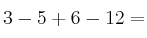 3-5+6-12 =