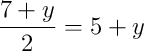 \dfrac{7 + y}{2} = 5 + y