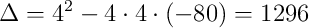 \Delta=4^2-4\cdot4\cdot(-80)=1296
