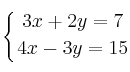 \displaystyle {
\left\{ {3x+2y=7 \atop 4x-3y=15 } \right.}