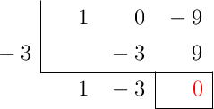 \polyhornerscheme[x=-3, resultstyle=\color{red},resultbottomrule,resultleftrule,resultrightrule]{x^2-9}