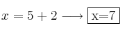 x=5+2 \longrightarrow \fbox{x=7} x=5+2 \longrightarrow \fbox{x=7}