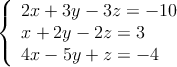 \left\{ \begin{array}{lcc}
2x + 3y - 3z = -10\\
x + 2y - 2z = 3\\
4x - 5y + z = -4
\end{array}
\right. \left\{ \begin{array}{lcc}
2x + 3y - 3z = -10\\
x + 2y - 2z = 3\\
4x - 5y + z = -4
\end{array}
\right.