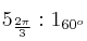 5_{\frac{2 \pi}{3}} : 1_{60^o} 5_{\frac{2 \pi}{3}} : 1_{60^o}