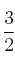 \frac{3}{2}