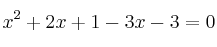 x^2+2x+1 - 3x - 3 = 0