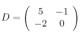  D =
\left(
\begin{array}{cc}
     5 & -1
  \\ -2 & 0
\end{array}
\right)
