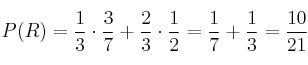 P(R) = \frac{1}{3} \cdot \frac{3}{7} + \frac{2}{3} \cdot \frac{1}{2} = \frac{1}{7} + \frac{1}{3} = \frac{10}{21} P(R) = \frac{1}{3} \cdot \frac{3}{7} + \frac{2}{3} \cdot \frac{1}{2} = \frac{1}{7} + \frac{1}{3} = \frac{10}{21}