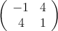 
\left(
\begin{array}{cc}
  -1 & 4
\\4 & 1
\end{array}
\right)