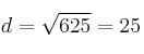 d=\sqrt{625} = 25 d=\sqrt{625} = 25