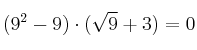 (9^2 - 9) \cdot (\sqrt{9} + 3) = 0 (9^2 - 9) \cdot (\sqrt{9} + 3) = 0