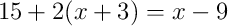 15+2(x+3)=x-9