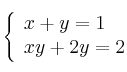 \left\{ \begin{array}{lcc}
             x + y =  1\\
             xy + 2y  = 2
             \end{array}
   \right.