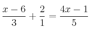 {\displaystyle \frac{x-6}{3}+\frac{2}{1}=\frac{4x-1}{5}}