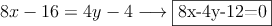 8x-16=4y-4 \longrightarrow \fbox{8x-4y-12=0}