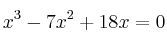 x^3 -7x^2+18x = 0