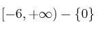 [-6, +\infty) - \{0\}