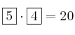 \fbox{5} \cdot \fbox{4} = 20