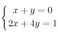 \displaystyle {
\left\{ { x+y=0 \atop 2x+4y=1  } \right.
}