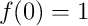 f(0)=1