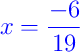 {\color{blue} x = \dfrac{-6}{19}}