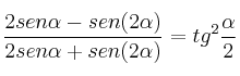 \frac{2 sen \alpha - sen (2 \alpha)}{2 sen \alpha + sen (2 \alpha)} = tg^2 \frac{\alpha}{2} \frac{2 sen \alpha - sen (2 \alpha)}{2 sen \alpha + sen (2 \alpha)} = tg^2 \frac{\alpha}{2}