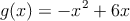 g(x)=-x^2+6x