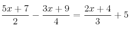 \frac{5x+7}{2} - \frac{3x+9}{4} = \frac{2x+4}{3} + 5 \frac{5x+7}{2} - \frac{3x+9}{4} = \frac{2x+4}{3} + 5