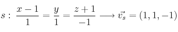 s: \: \frac{x-1}{1}=\frac{y}{1}=\frac{z+1}{-1} \longrightarrow \vec{v_s}=(1,1,-1) s: \: \frac{x-1}{1}=\frac{y}{1}=\frac{z+1}{-1} \longrightarrow \vec{v_s}=(1,1,-1)