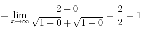 =\lim_{x \rightarrow \infty} \frac{2-0}{\sqrt{1-0} + \sqrt{1-0}}= \frac{2}{2} = 1 =\lim_{x \rightarrow \infty} \frac{2-0}{\sqrt{1-0} + \sqrt{1-0}}= \frac{2}{2} = 1