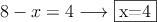 8-x=4 \longrightarrow \fbox{x=4}