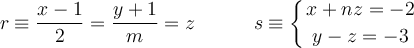 r \equiv \frac{x-1}{2}=\frac{y+1}{m}=z \qquad \quad s \equiv 
\left\{
x+nz  = -2 \atop
 y -z = -3
\right.
