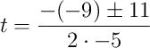 t=\frac{-(-9)\pm11}{2\cdot-5}