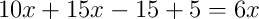10x+15x-15+5 = 6x