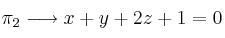 \pi_2 \longrightarrow  x+y+2z+1=0