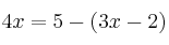 4x = 5 - (3x-2) 4x = 5 - (3x-2)
