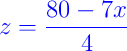 {\color{blue} z = \dfrac{80 - 7x}{4}}
