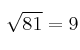 \sqrt{81} = 9