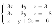 \left\{ \begin{array}{lcc}
             3x + 4y - z = 3\\
             3x - 3y + z = -8\\
             x - y + 2z = -6
             \end{array}
   \right.