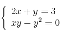 \left\{ \begin{array}{lcc}
             2x + y = 3\\
             xy - y^2  = 0
             \end{array}
   \right.