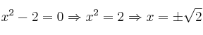 x^2-2=0 \Rightarrow x^2=2 \Rightarrow x = \pm \sqrt{2} x^2-2=0 \Rightarrow x^2=2 \Rightarrow x = \pm \sqrt{2}