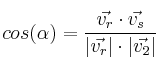 cos(\alpha)=\frac{\vec{v_r} \cdot \vec{v_s}}{|\vec{v_r}| \cdot |\vec{v_2}|} cos(\alpha)=\frac{\vec{v_r} \cdot \vec{v_s}}{|\vec{v_r}| \cdot |\vec{v_2}|}