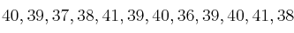 40, 39, 37, 38, 41, 39, 40, 36, 39, 40, 41, 38 