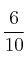 \frac{6}{10}