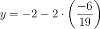 y = -2 - 2\cdot\left(\dfrac{-6}{19}\right)