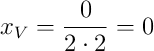 x_V=\dfrac{0}{2\cdot2}=0